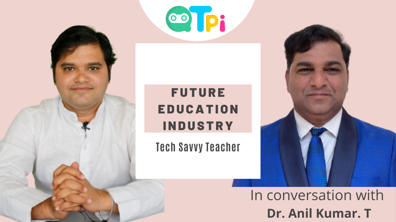 Future Education Industry: Tech Savvy Teacher I With Dr. Anil Kumar. T